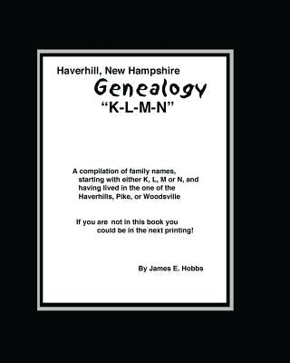 Haverhill, New Hampshire Genealogy K-L-M-N by Hobbs, James E.