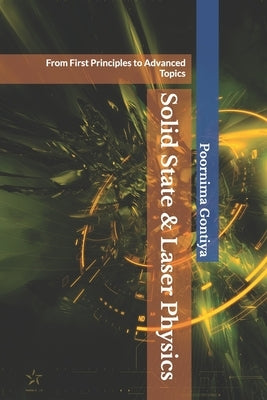 Solid State & Laser Physics: From First Principles to Advanced Topics by Gontiya, Poornima