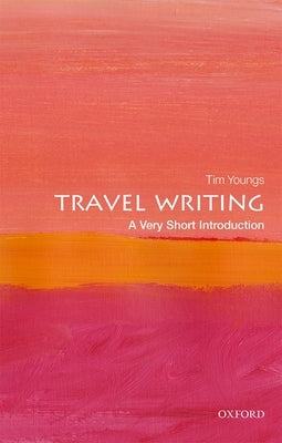 Travel Writing: A Very Short Introduction by Youngs, Tim