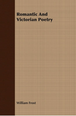 Romantic And Victorian Poetry by Frost, William