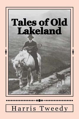 Tales of Old Lakeland by Tweedy, Harris