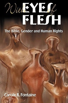 With Eyes of Flesh: The Bible, Gender and Human Rights by Fontaine, Carole R.