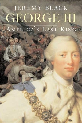 George III: America's Last King by Black, Jeremy