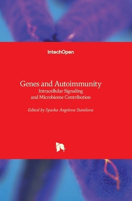 Genes and Autoimmunity: Intracellular Signaling and Microbiome Contribution by Stanilova, Spaska