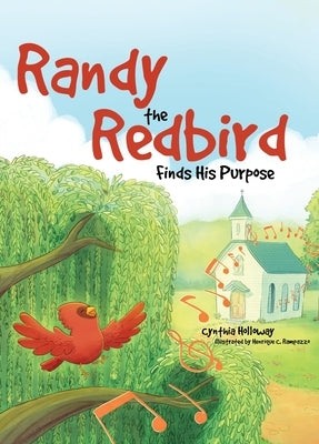 Randy the Redbird Finds His Purpose by Holloway, Cynthia