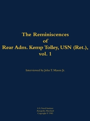 Reminiscences of Rear Admiral Kemp Tolley, USN (Ret.), vol 1 by Tolley, Kemp