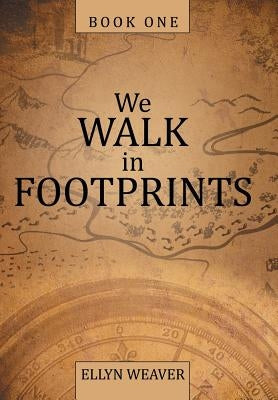We Walk in Footprints: Book One by Weaver, Ellyn