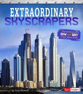 Extraordinary Skyscrapers: The Science of How and Why They Were Built by Newland, Sonya