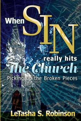 When Sin Really Hits the Church: Picking up the Broken Pieces by Robinson, Letasha S.