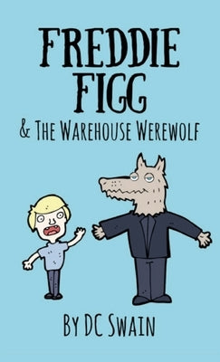 Freddie Figg & the Warehouse Werewolf by Swain, DC