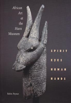 African Art at the Harn Museum: Spirit Eyes, Human Hands by Poynor, Robin