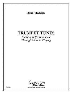 Trumpet Tunes: Building Self-Confidence Through Melodic Playing by Thyhsen, John