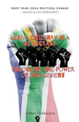 Active Citizenry in a Democracy: Unlocking the Power of Engagement by Nieklaassen, Arthur