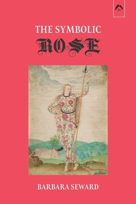 The Symbolic Rose by Seward, Barbara