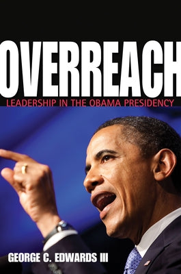 Overreach: Leadership in the Obama Presidency by Edwards III, George C.