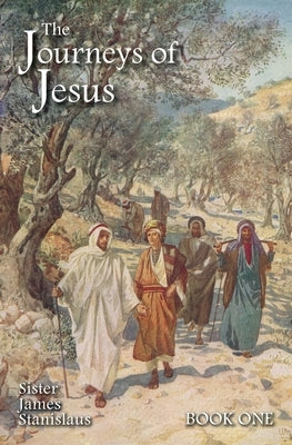 The Journeys of Jesus: Book One by Stanislaus, Sister James
