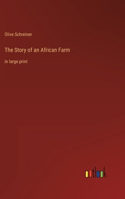 The Story of an African Farm: in large print by Schreiner, Olive