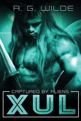 Xul: A Sci-fi alien Abduction Romance (Legacy Cover) by Wilde, A. G.