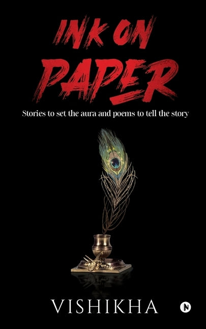 Ink on Paper: Stories to set the aura and poems to tell the story by Vishikha