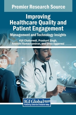 Improving Healthcare Quality and Patient Engagement: Management and Technology Insights by Chaturvedi, Vijit