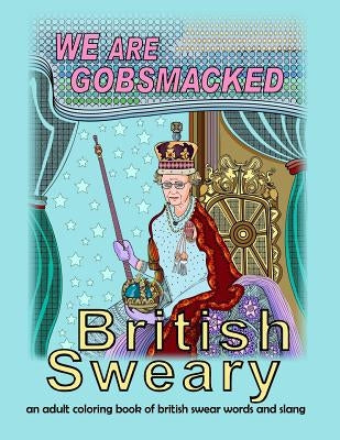 British Sweary: We Are Gobsmacked: an adult coloring book of british swear words and slang by Books, Mix