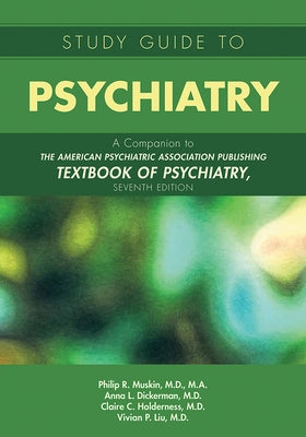 Study Guide to Psychiatry: A Companion to the American Psychiatric Association Publishing Textbook of Psychiatry, Seventh Edition by Muskin, Philip R.