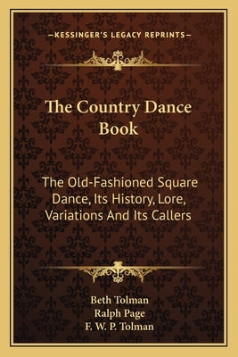 The Country Dance Book: The Old-Fashioned Square Dance, Its History, Lore, Variations And Its Callers by Tolman, Beth