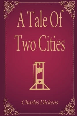 A Tale Of Two Cities by Dickens, Charles