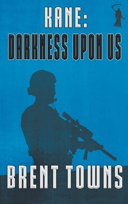Kane: Darkness Upon Us by Towns, Brent