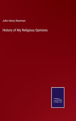 History of My Religious Opinions by Newman, John Henry
