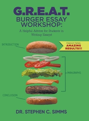 G.R.E.A.T. Burger Essay Workshop: A Helpful Advice for Students in Writing Essays! by Dr Stephen C Simms
