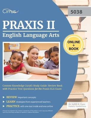 Praxis II English Language Arts Content Knowledge (5038) Study Guide: Review Book with Practice Test Questions for the Praxis ELA Exam by