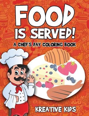 Food Is Served! A Chef's Day Coloring Book by Kreative Kids