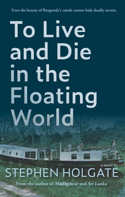 To Live and Die in the Floating World by Holgate, Stephen