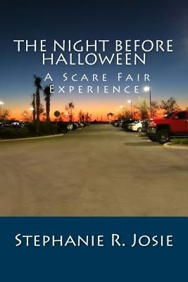 The Night Before Halloween: A Scare Fair Experience by Josie, Stephanie R.