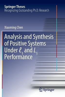 Analysis and Synthesis of Positive Systems Under ℓ1 and L1 Performance by Chen, Xiaoming
