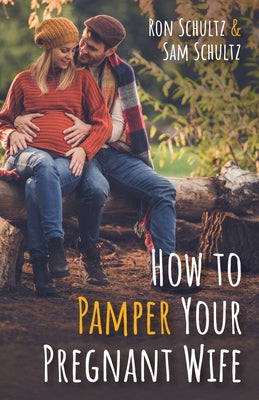 How to Pamper Your Pregnant Wife by Schultz, Ron