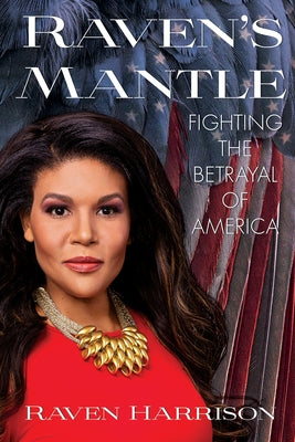 Raven's Mantle: Fighting the Betrayal of America by Harrison, Raven