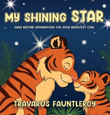 My Shining Star: Bedtime Affirmations For Your Brightest Star: Daily Bedtime Affirmations For Your Brightest Star: Daily Bedtime Affirmations for Your by Fauntleroy, Travarus