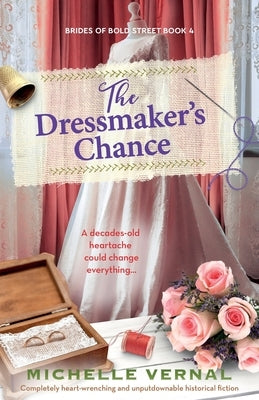 The Dressmaker's Chance: Completely heart-wrenching and unputdownable historical fiction by Vernal, Michelle
