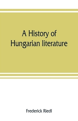 A history of Hungarian literature by Riedl, Frederick