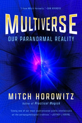 Multiverse: Our Paranormal Reality by Horowitz, Mitch