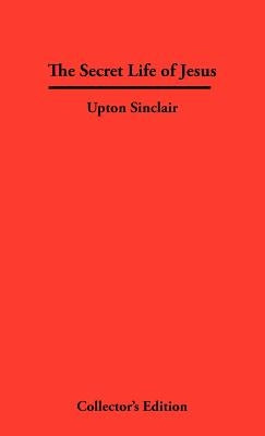 The Secret Life of Jesus by Sinclair, Upton