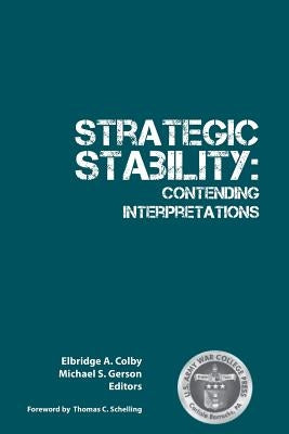 Strategic Stability: Contending Interpretations by Strategic Studies Institute