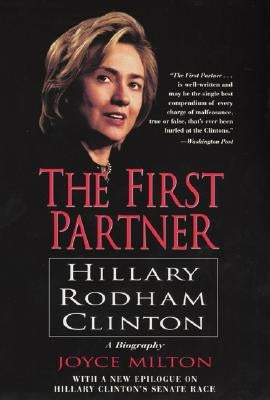 The First Partner: Hillary Rodham Clinton by Milton, Joyce