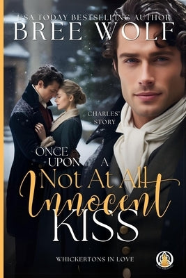 Once Upon a Not at all Innocent Kiss: A Christmas Prequel by Wolf, Bree