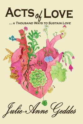 ACTS of LOVE: ... a Thousand Ways to Sustain Love by Geddes, Julie-Anne