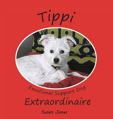 Tippi Emotional Support Dog Extraordinaire by Jones, Susan K.