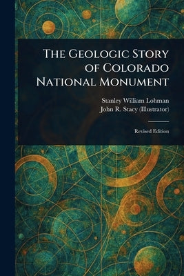 The Geologic Story of Colorado National Monument by Lohman, Stanley William