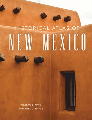 Historical Atlas of New Mexico by Beck, Warren A.